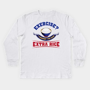 Exercise? I thought you said Extra Rice Kids Long Sleeve T-Shirt